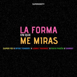 Super Yei Ft. Sammy, Myke Towers, Lenny Tavarez Y Rafa Pabon – La Forma En Que Me Miras